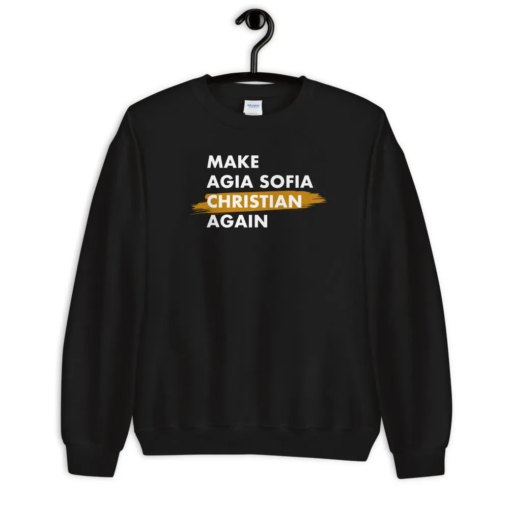 Make Agia Sofia Christian Again Unisex Sweatshirt